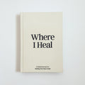 Where I Heal Journal (Preorder)